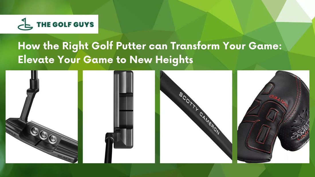 How the Right Golf Putter can Transform Your Game: Elevate Your Game to New Heights - The Golf Guys Online
